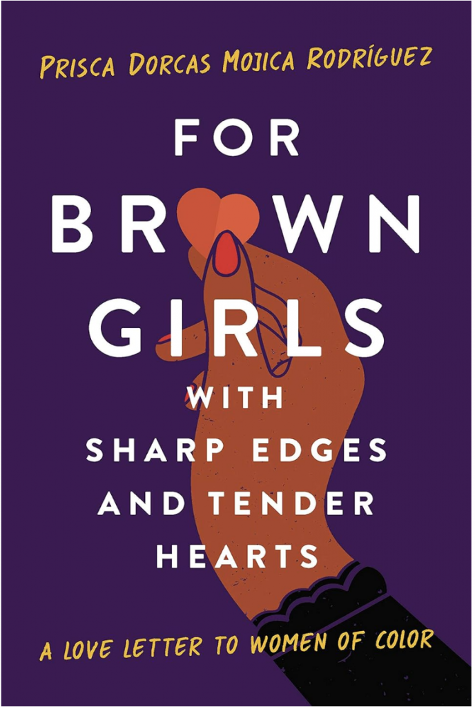 Cover Image of the book For Brown Girls with Sharp Edges and Tender Hearts by Prisca Dorcas Mojica Rodriguez