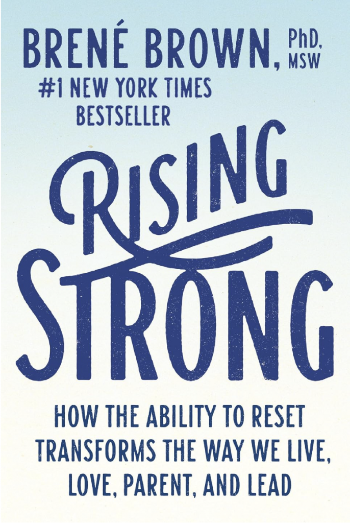Cover Image of the book Rising Strong: How the Ability to Reset Transforms the Way We Live, Love, Parent, And Lead byt Brené Brown
